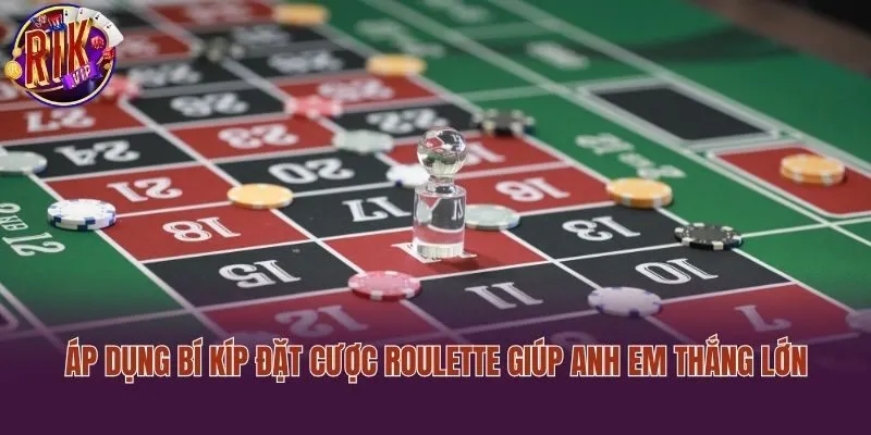 Áp dụng bí kíp đặt cược Roulette giúp anh em thắng lớn