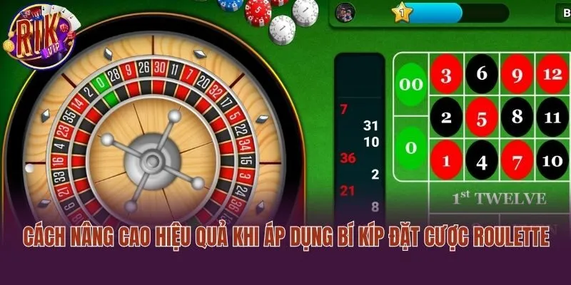 Cách nâng cao hiệu quả khi áp dụng bí kíp đặt cược Roulette