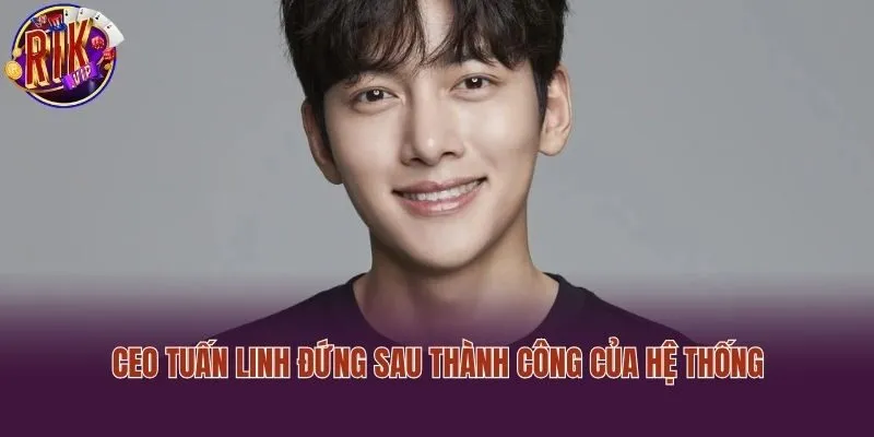 CEO Tuấn Linh đứng sau thành công của hệ thống