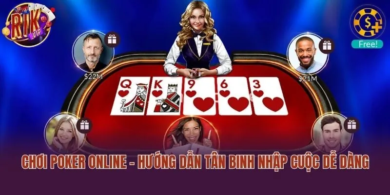 Chơi Poker Online - Hướng Dẫn Tân Binh Nhập Cuộc Dễ Dàng