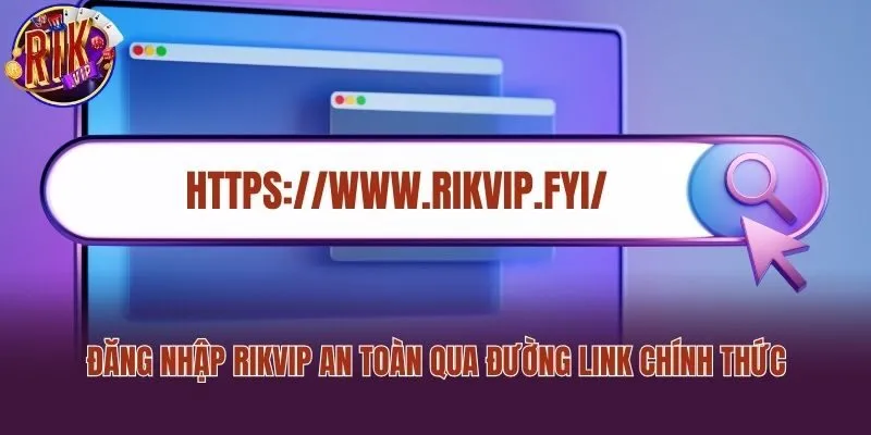 Đăng nhập Rikvip an toàn qua đường link chính thức
