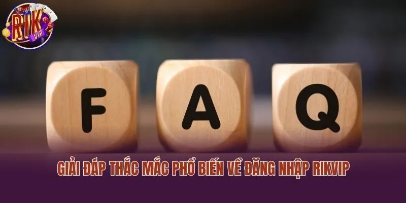 Giải đáp thắc mắc phổ biến về đăng nhập Rikvip