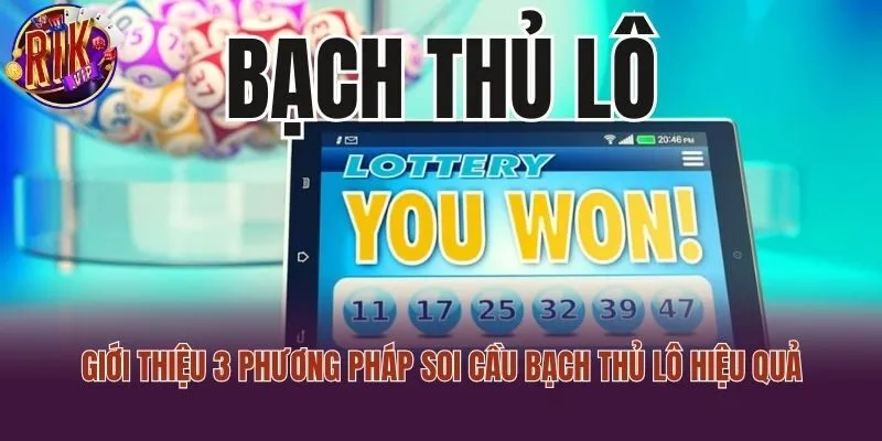 Giới thiệu 3 phương pháp soi cầu bạch thủ lô hiệu quả