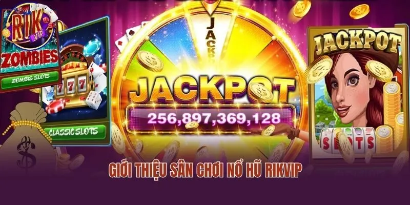 Giới thiệu sân chơi nổ hũ Rikvip