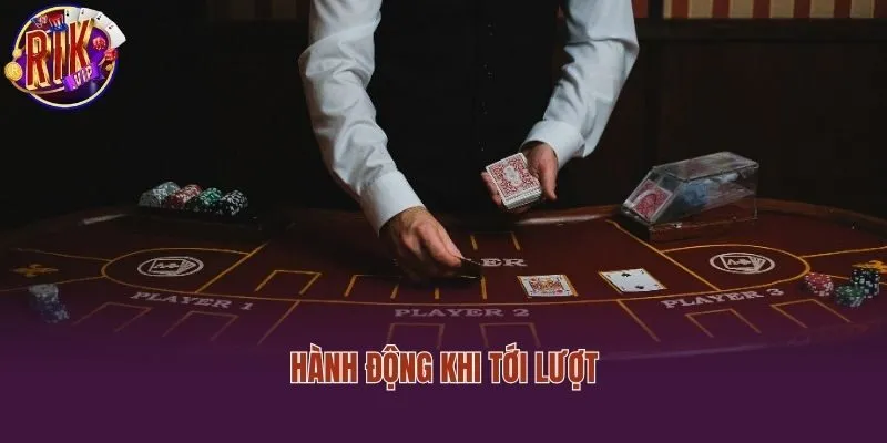 Hành động khi tới lượt