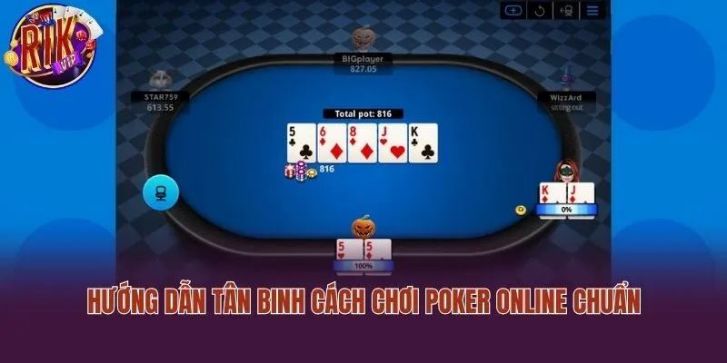Hướng dẫn tân binh cách chơi Poker online chuẩn
