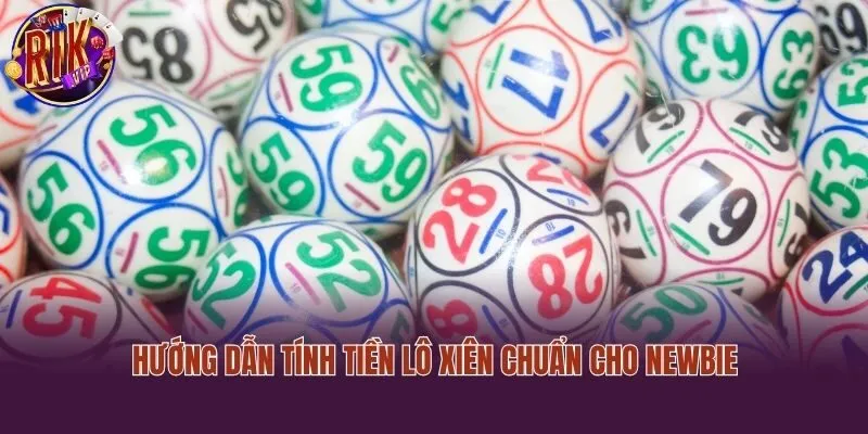 Hướng dẫn tính tiền lô xiên chuẩn cho newbie