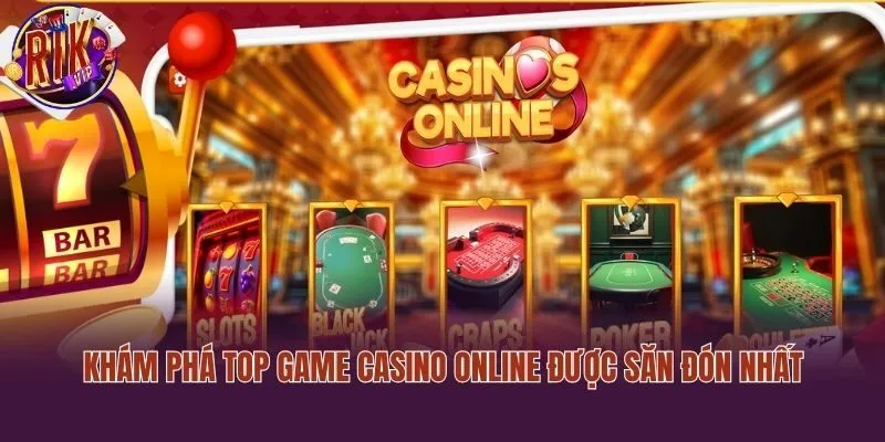 Khám phá top game casino online được săn đón nhất