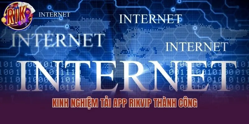 Kinh nghiệm tải app Rikvip thành công