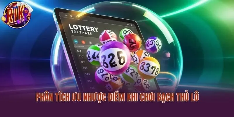 Phân tích ưu nhược điểm khi chơi bạch thủ lô