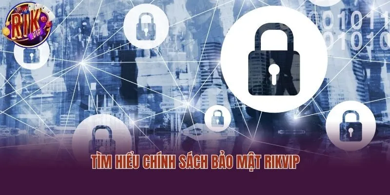 Tìm hiểu chính sách bảo mật Rikvip