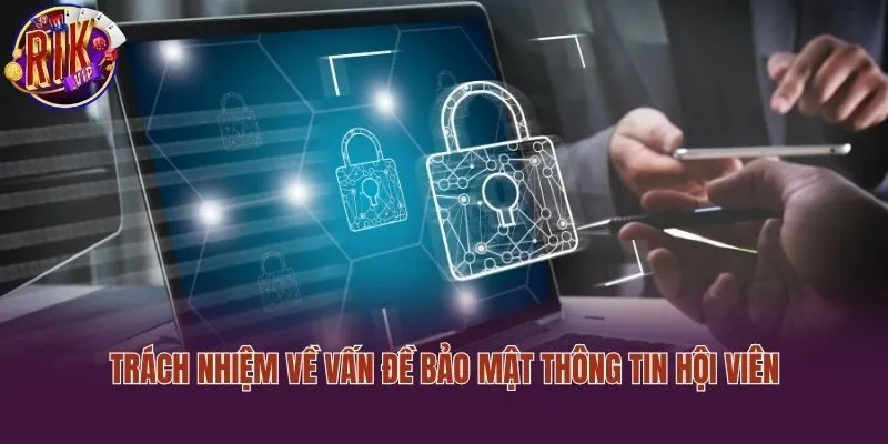 Trách nhiệm về vấn đề bảo mật thông tin hội viên
