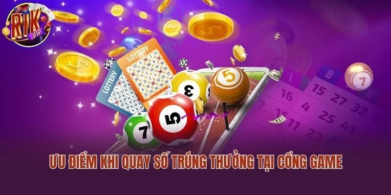 Ưu điểm khi quay số trúng thưởng tại cổng game