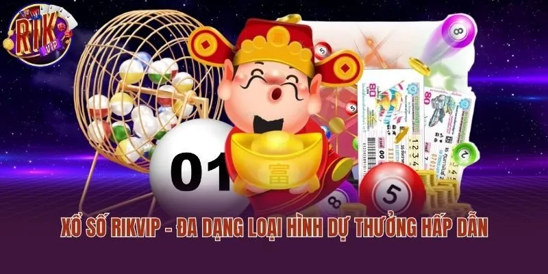 Xổ số Rikvip - Đa dạng loại hình dự thưởng hấp dẫn
